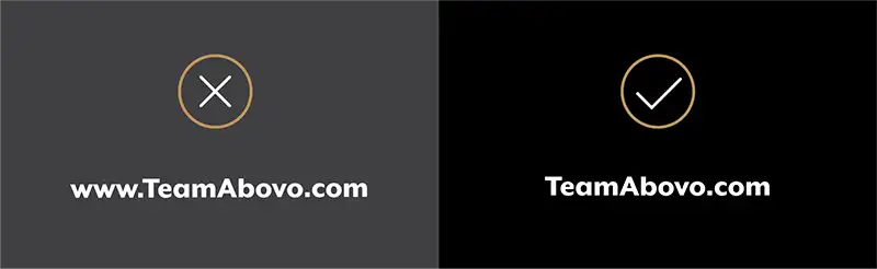 Don't: www.TeamAbovo.com Do: TeamAbovo.com